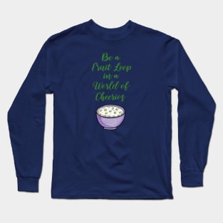 Be a Fruit Loop in a World of Cheerios – Fun and Colorful Design Long Sleeve T-Shirt